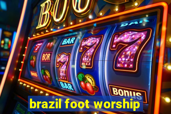 brazil foot worship